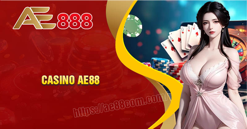 Casino AE88 - Thiên đường giải trí đẳng cấp hàng đầu