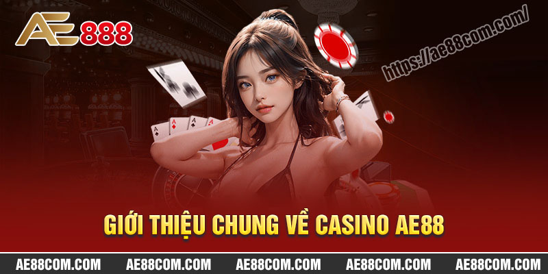 Giới thiệu chung về Casino AE88